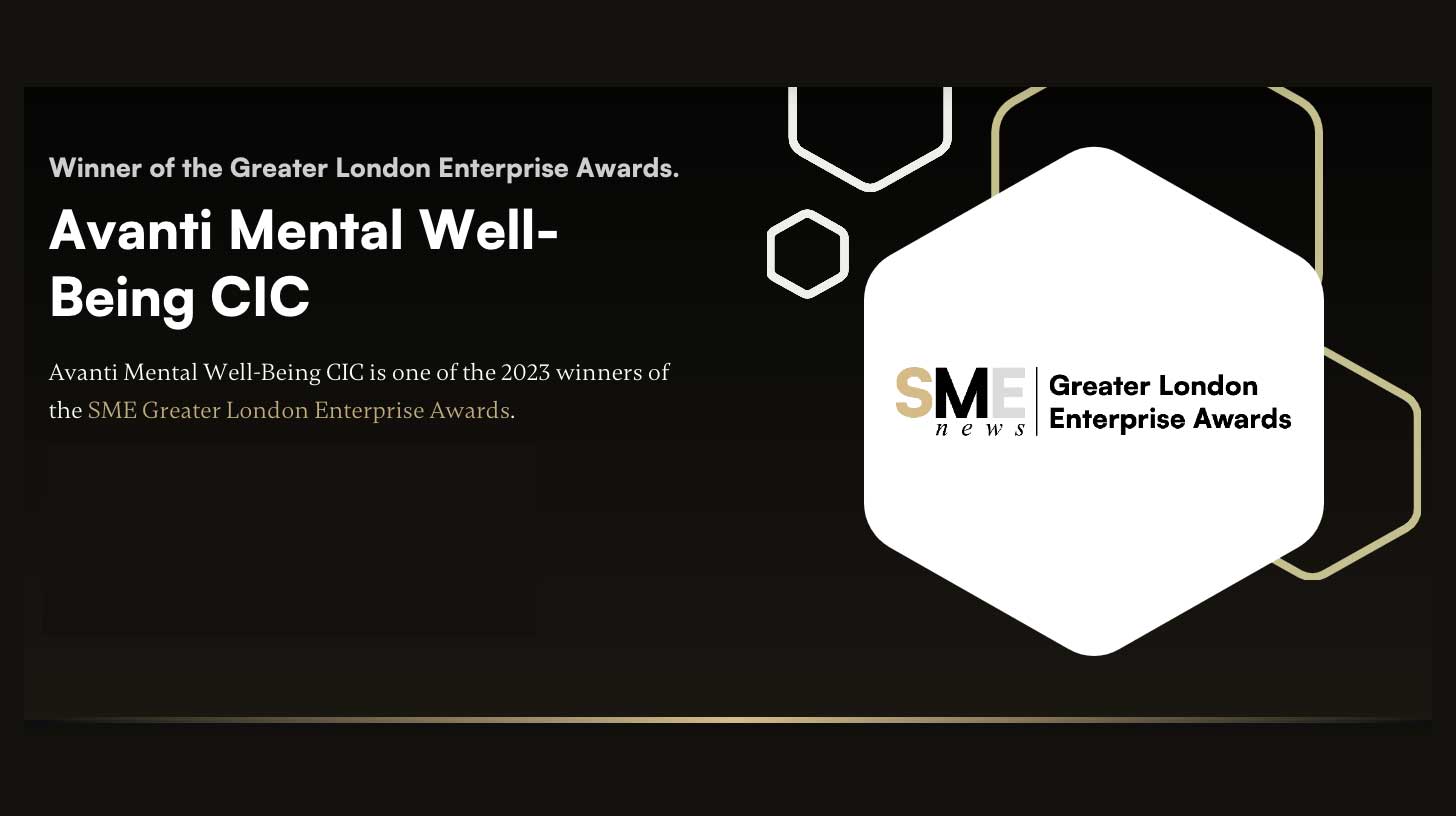 Winner of the Greater London Enterprise Awards. Avanti Mental Well-Being CIC